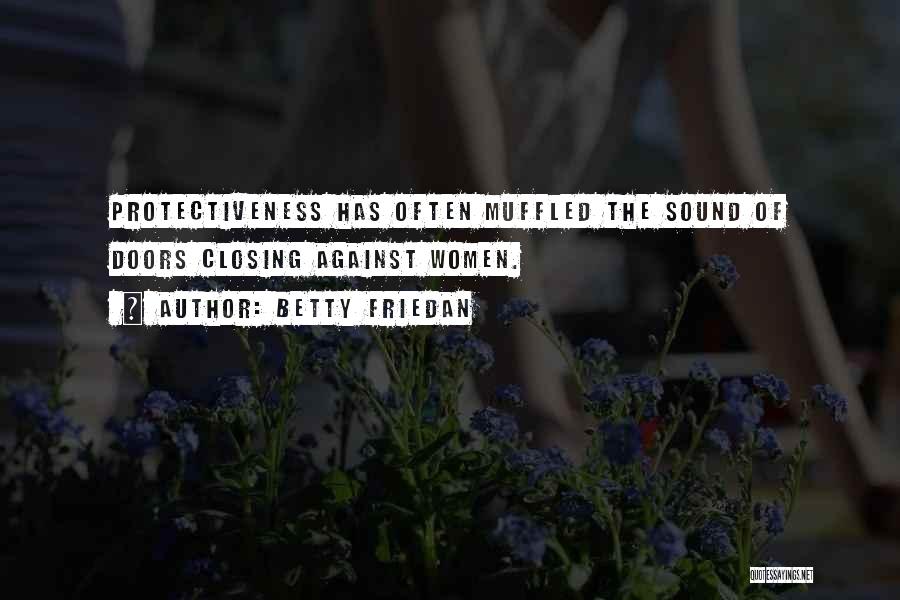 Protectiveness Quotes By Betty Friedan