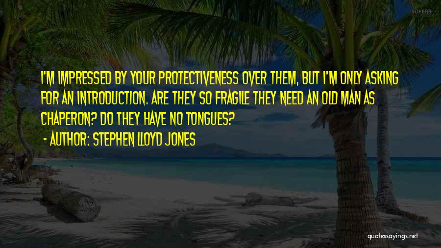 Protectiveness Quotes By Stephen Lloyd Jones