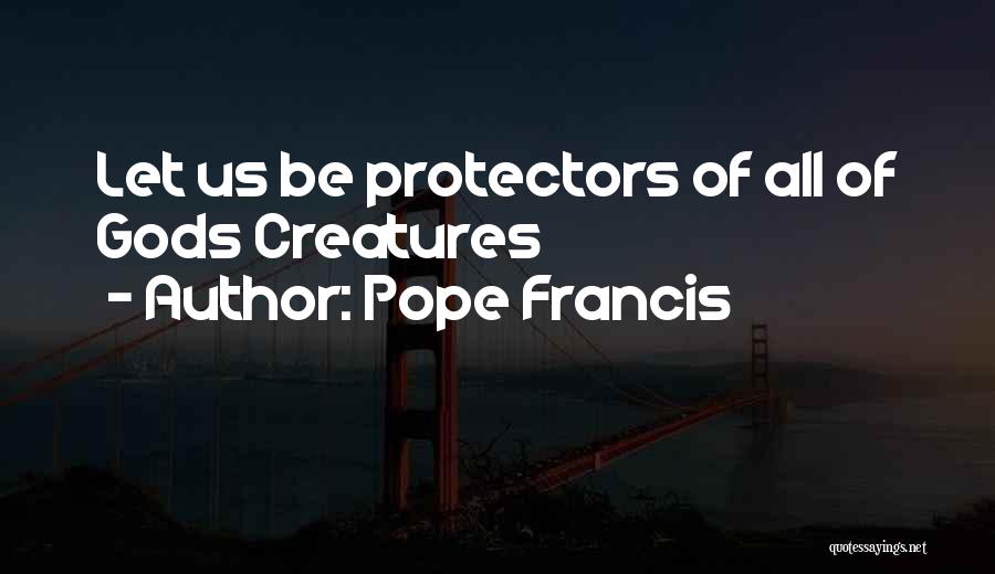 Protectors Quotes By Pope Francis