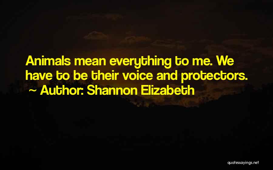 Protectors Quotes By Shannon Elizabeth