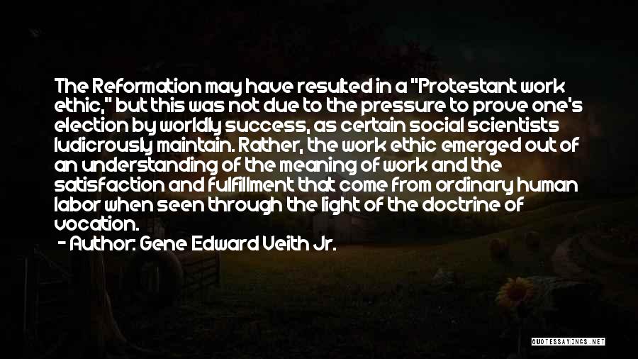 Protestant Work Ethic Quotes By Gene Edward Veith Jr.