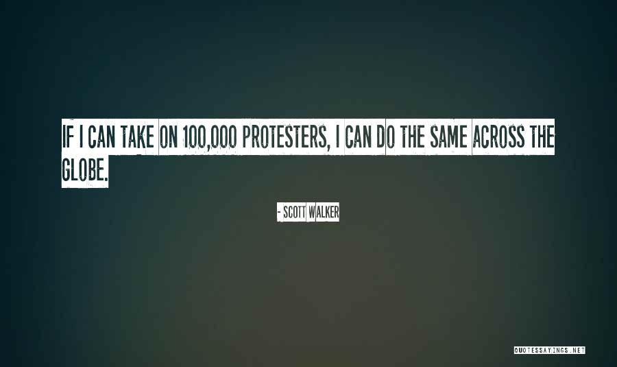 Protesters Quotes By Scott Walker Protesters Quotes By Scott Walker