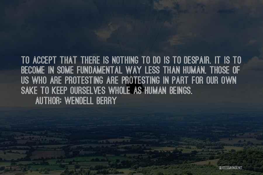 Protesting Quotes By Wendell Berry
