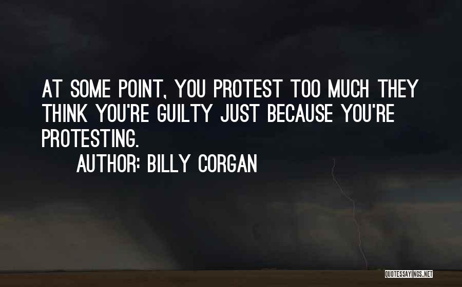 Protesting Too Much Quotes By Billy Corgan