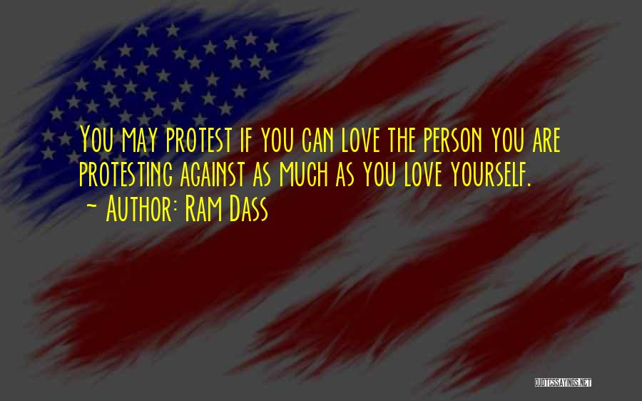 Protesting Too Much Quotes By Ram Dass