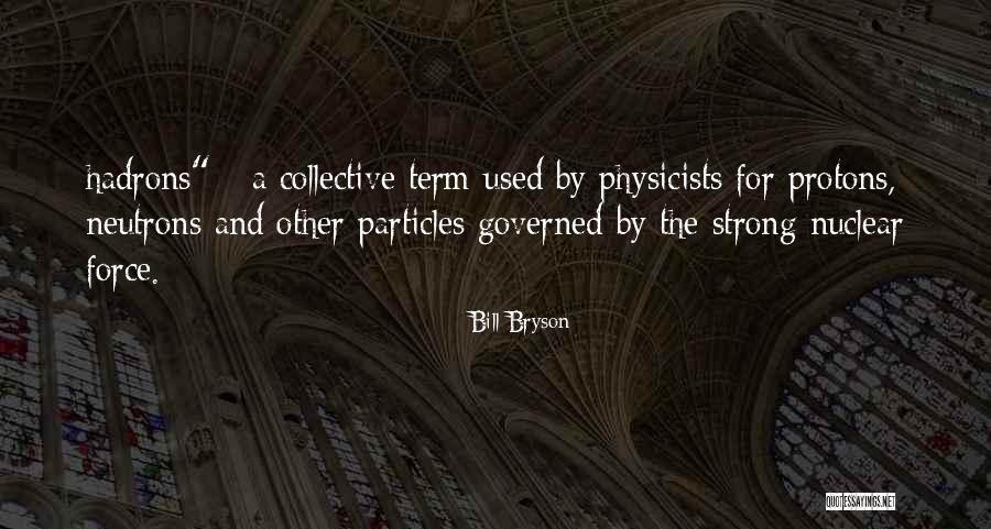 Protons And Neutrons Quotes By Bill Bryson Protons And Neutrons Quotes By Bill Bryson