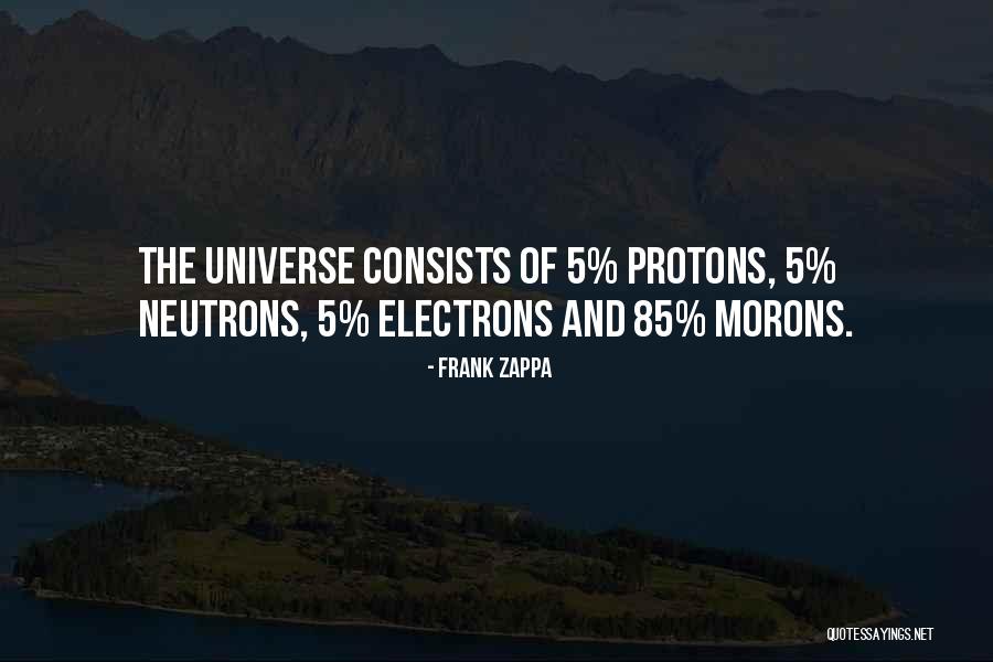 Protons Neutrons Quotes By Frank Zappa Protons Neutrons Quotes By Frank Zappa