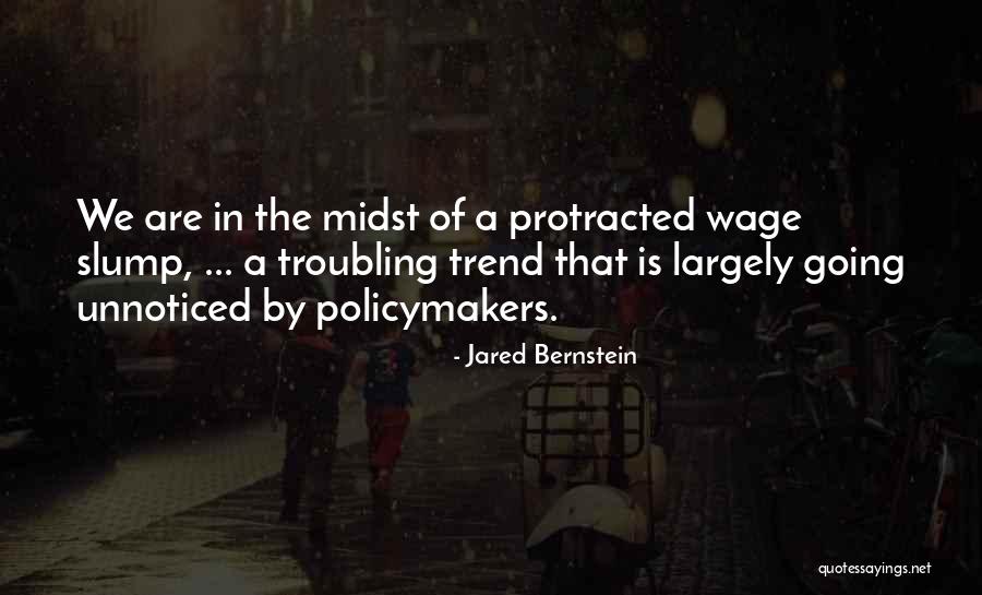 Protracted Quotes By Jared Bernstein Protracted Quotes By Jared Bernstein