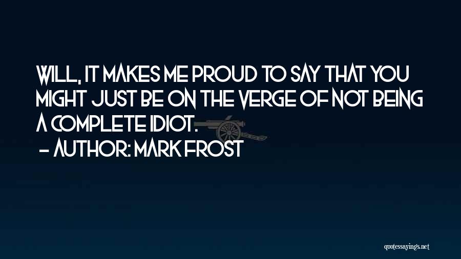 Proud Being Me Quotes By Mark Frost