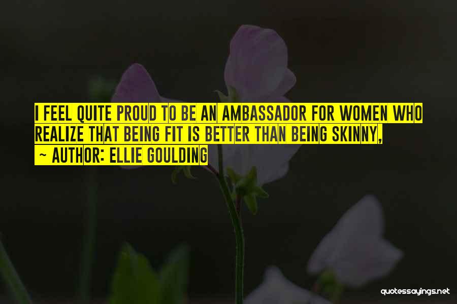 Proud Being Skinny Quotes By Ellie Goulding