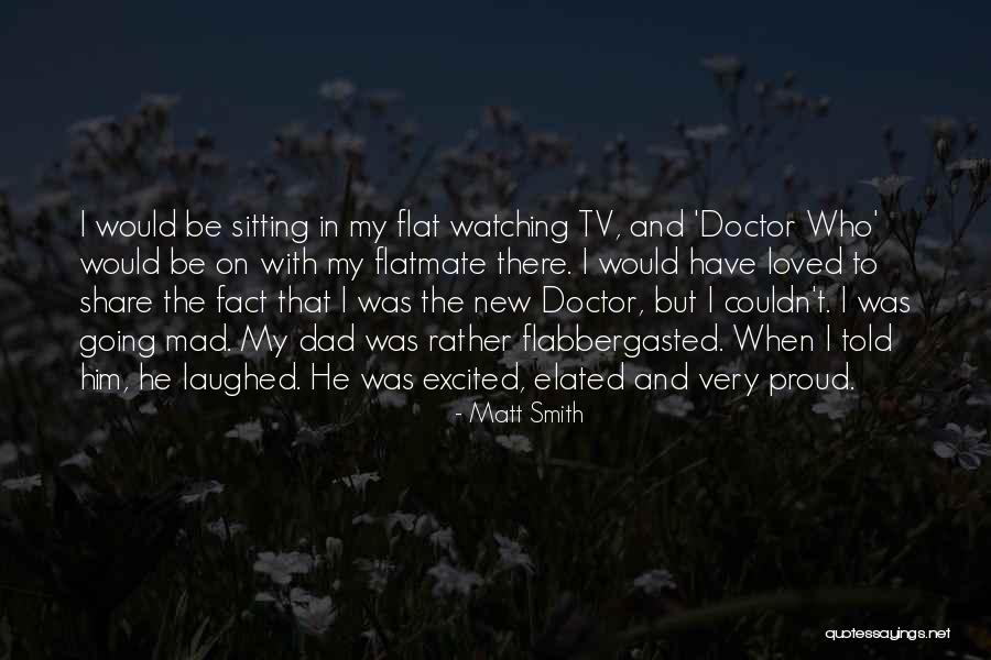 Proud Dad Quotes By Matt Smith Proud Dad Quotes By Matt Smith