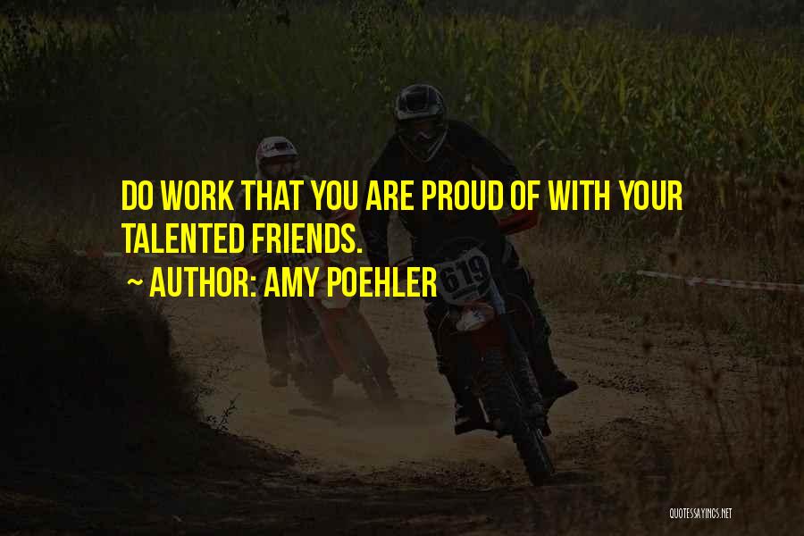 Proud Friends Quotes By Amy Poehler