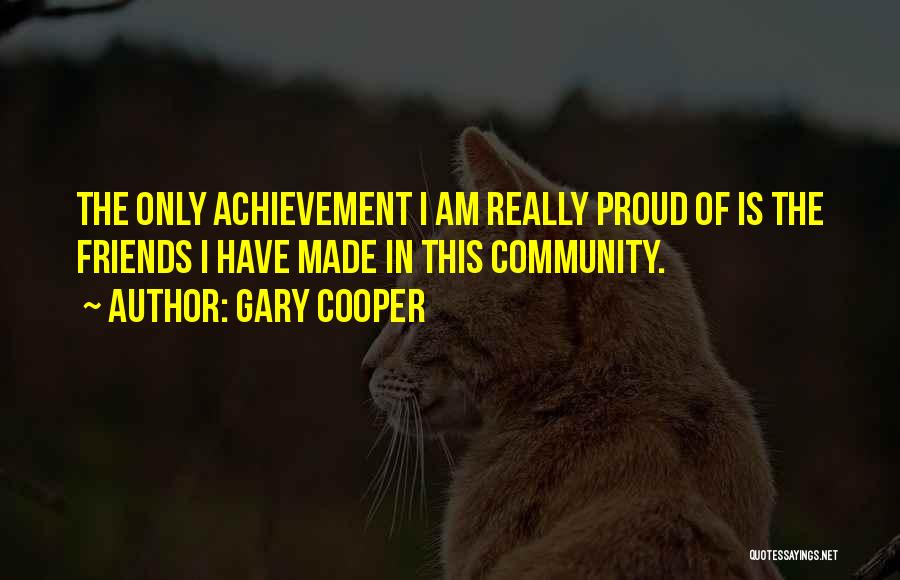 Proud Friends Quotes By Gary Cooper