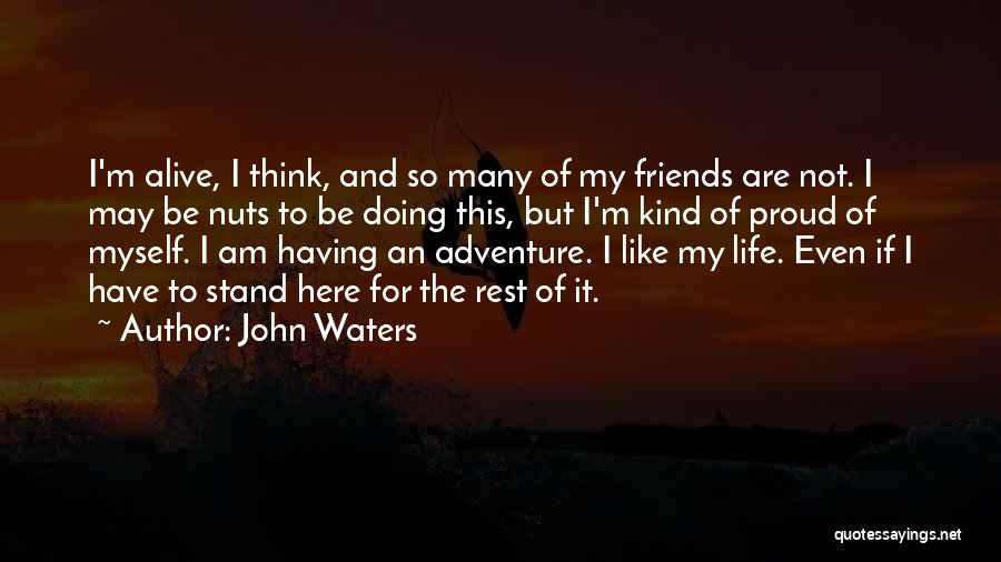 Proud Friends Quotes By John Waters