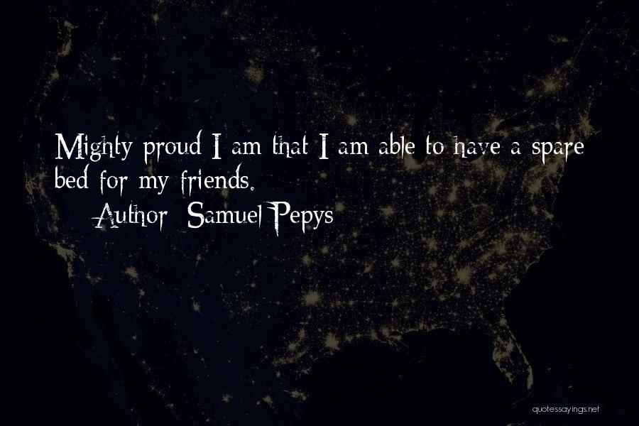 Proud Friends Quotes By Samuel Pepys