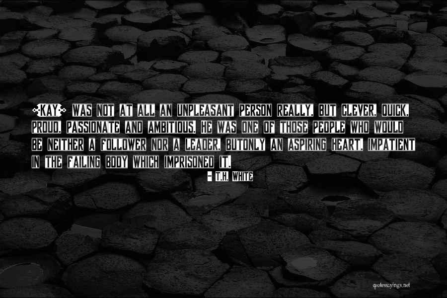 Proud Leader Quotes By T.H. White Proud Leader Quotes By T.H. White