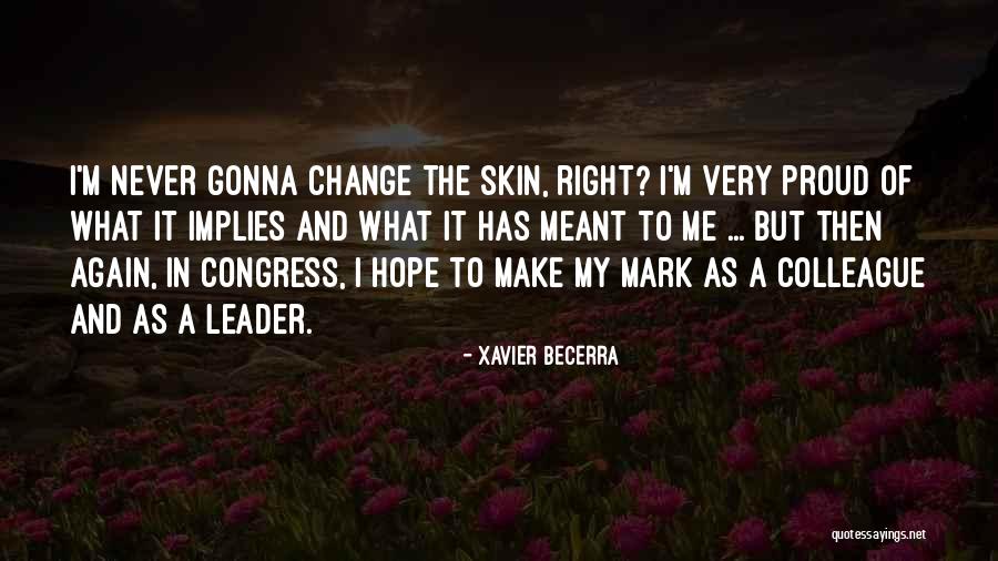 Proud Leader Quotes By Xavier Becerra Proud Leader Quotes By Xavier Becerra