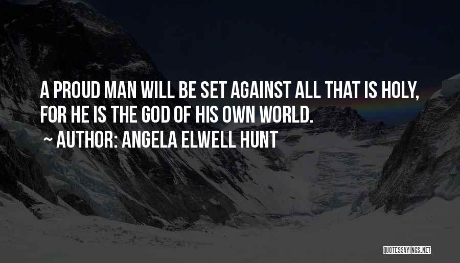 Proud Man Quotes By Angela Elwell Hunt
