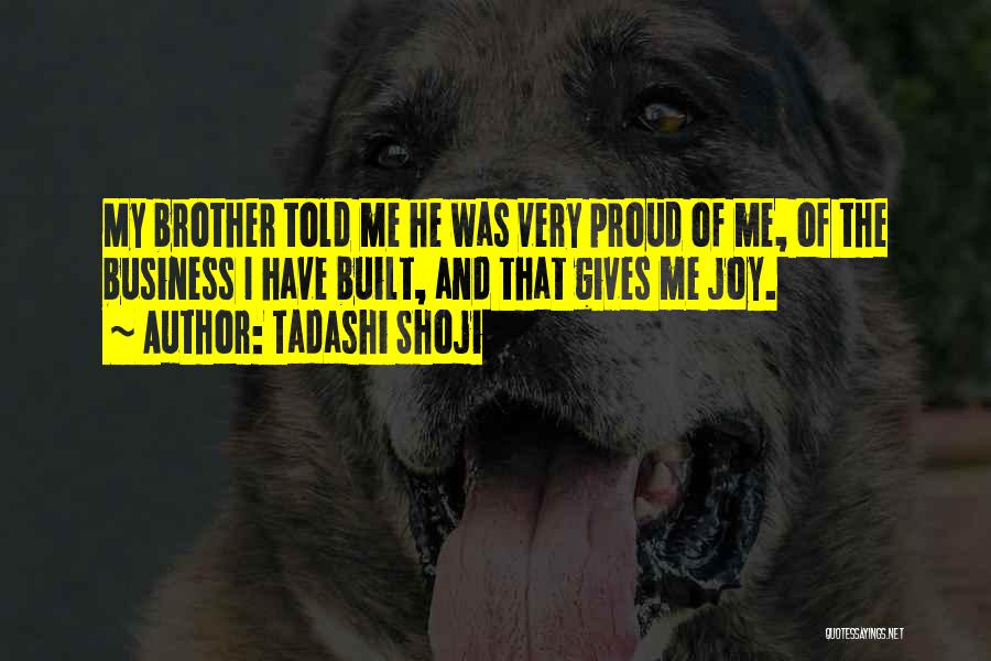 Proud Of Brother Quotes By Tadashi Shoji