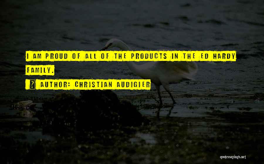 Proud Of Family Quotes By Christian Audigier