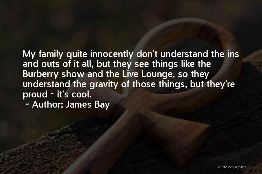 Proud Of Family Quotes By James Bay