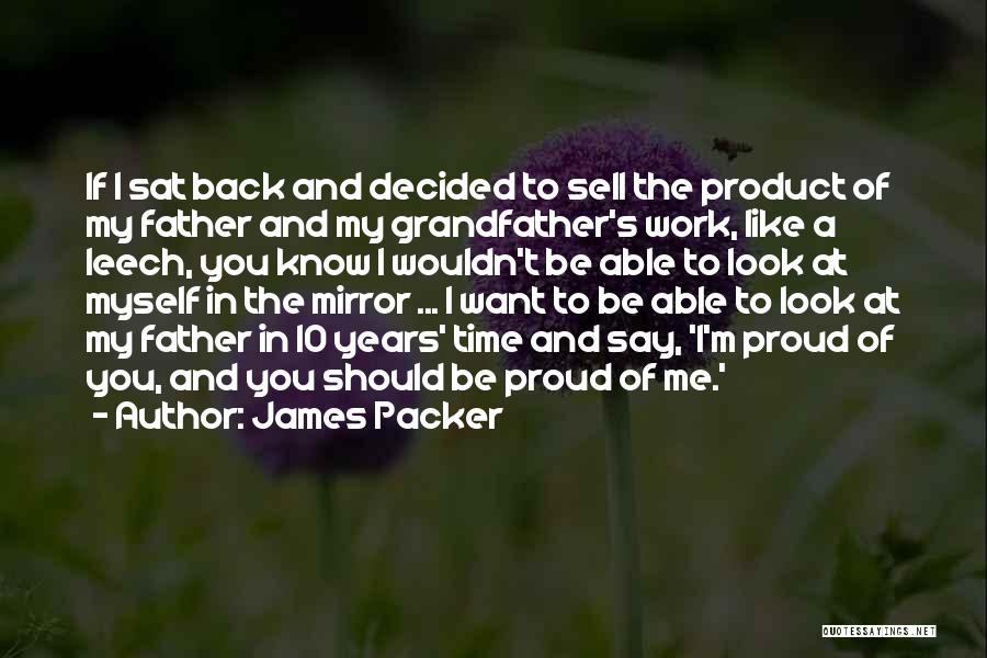 Proud Of Father Quotes By James Packer