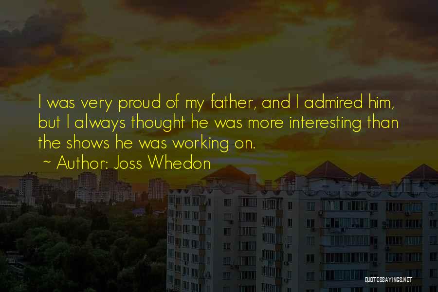 Proud Of Father Quotes By Joss Whedon