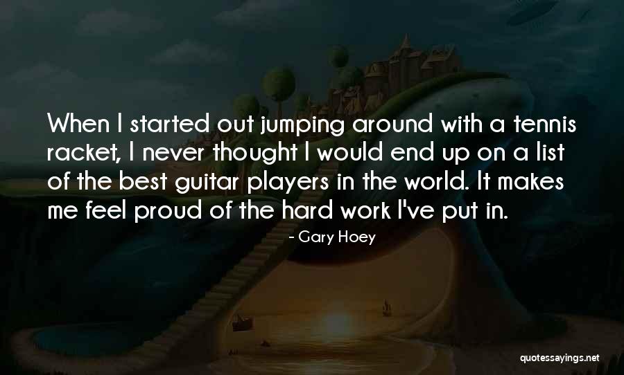 Proud Of Hard Work Quotes By Gary Hoey