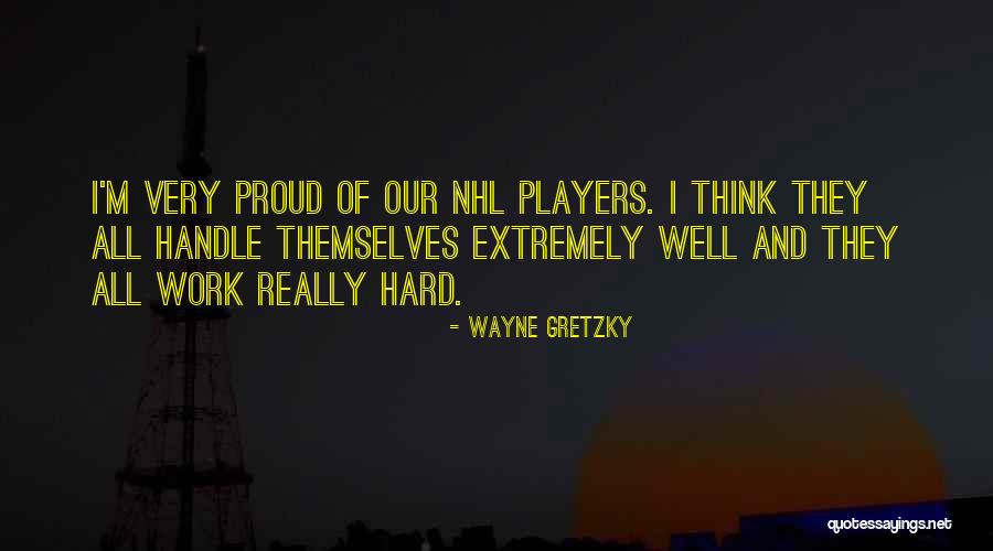 Proud Of Hard Work Quotes By Wayne Gretzky