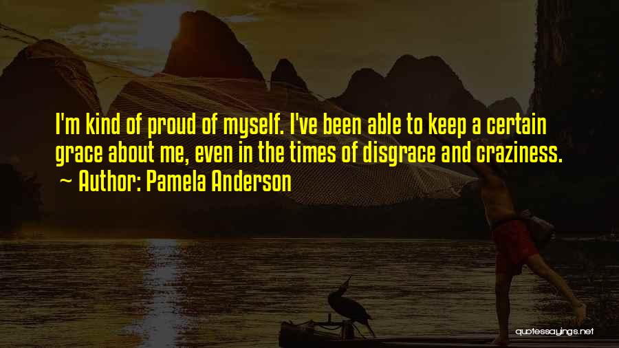 Proud Of Me Quotes By Pamela Anderson