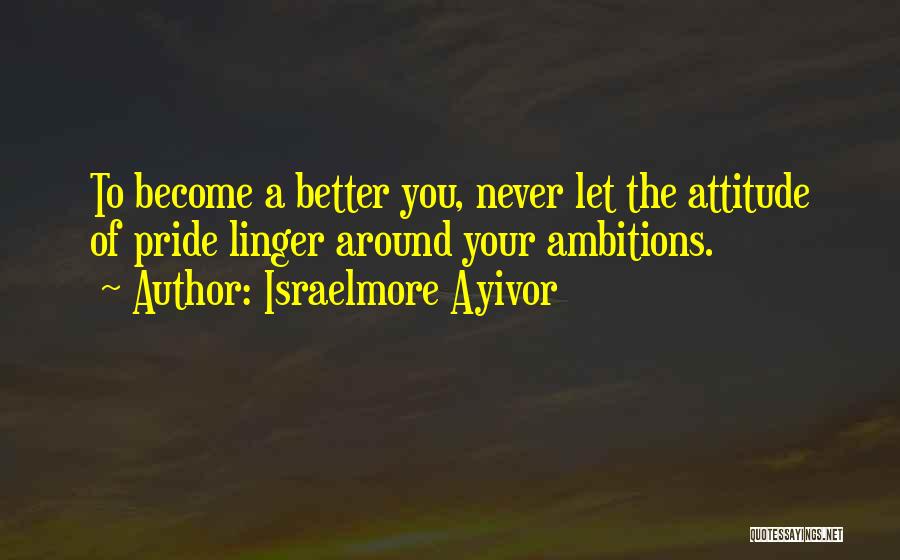 Proud Of My Attitude Quotes By Israelmore Ayivor