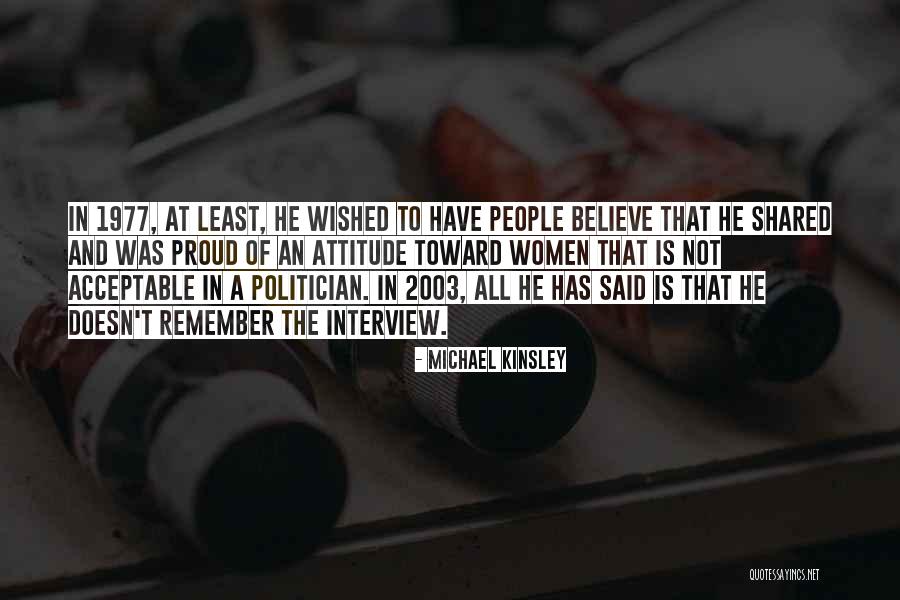 Proud Of My Attitude Quotes By Michael Kinsley Proud Of My Attitude Quotes By Michael Kinsley