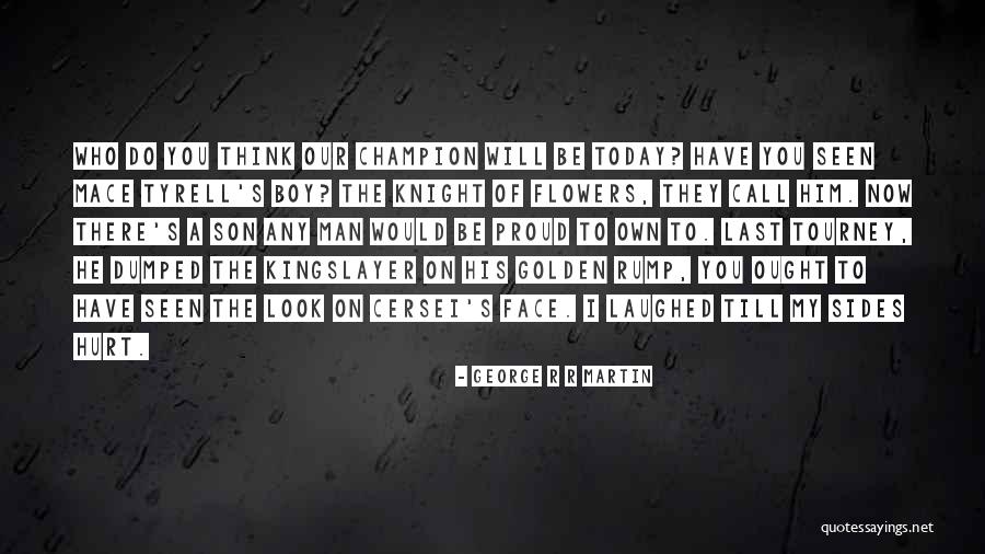 Proud Of My Boy Quotes By George R R Martin Proud Of My Boy Quotes By George R R Martin