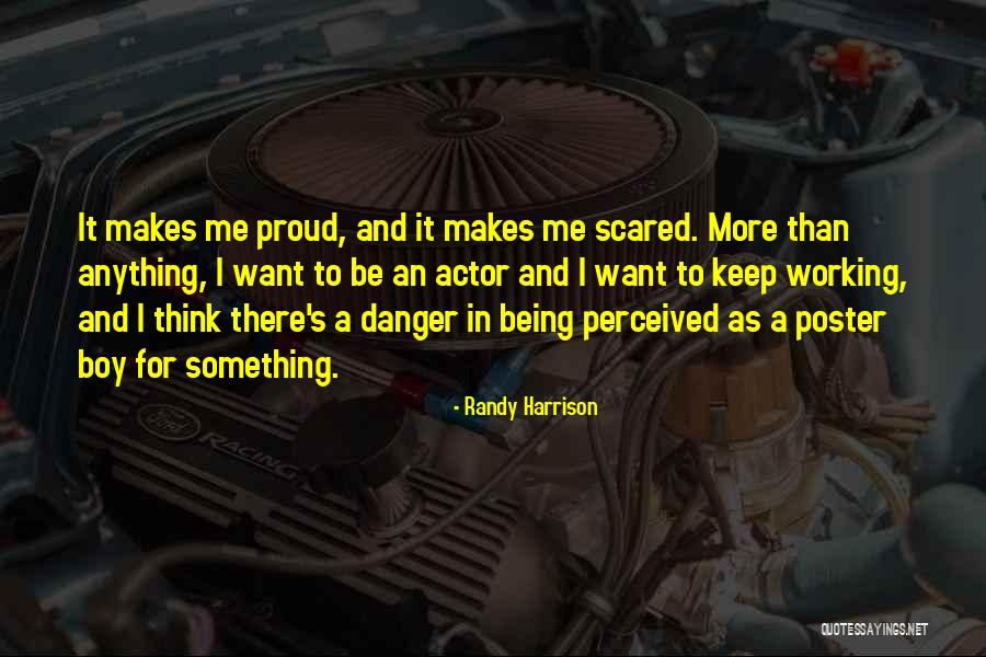 Proud Of My Boy Quotes By Randy Harrison Proud Of My Boy Quotes By Randy Harrison