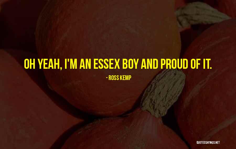 Proud Of My Boy Quotes By Ross Kemp Proud Of My Boy Quotes By Ross Kemp