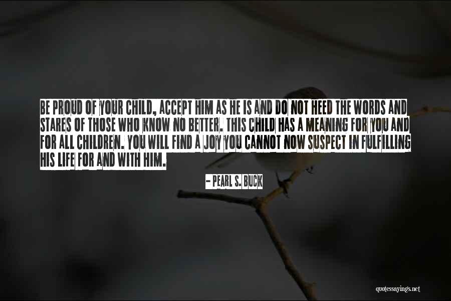 Proud Of My Child Quotes By Pearl S. Buck Proud Of My Child Quotes By Pearl S. Buck