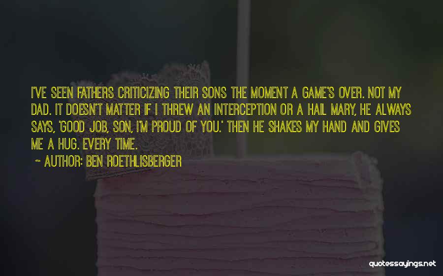 Proud Of My Dad Quotes By Ben Roethlisberger