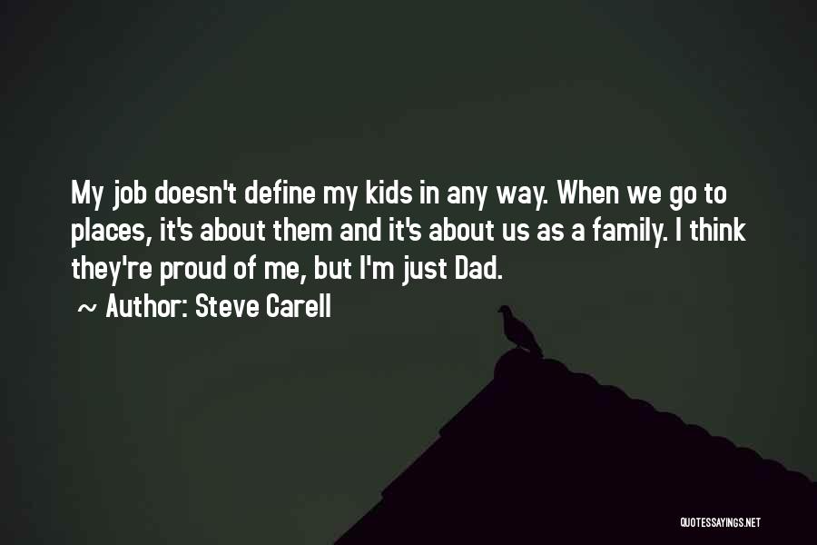 Proud Of My Dad Quotes By Steve Carell