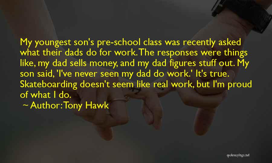 Proud Of My Dad Quotes By Tony Hawk