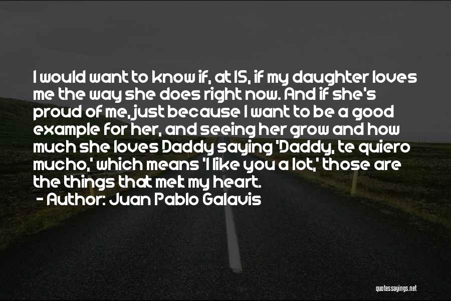 Proud Of My Daughter Quotes By Juan Pablo Galavis