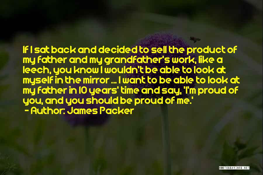 Proud Of My Father Quotes By James Packer