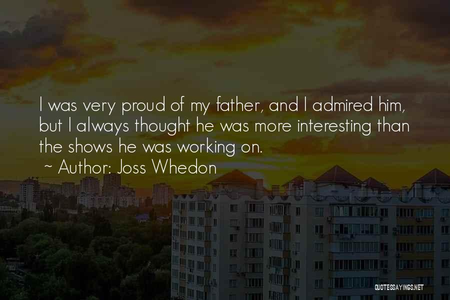 Proud Of My Father Quotes By Joss Whedon