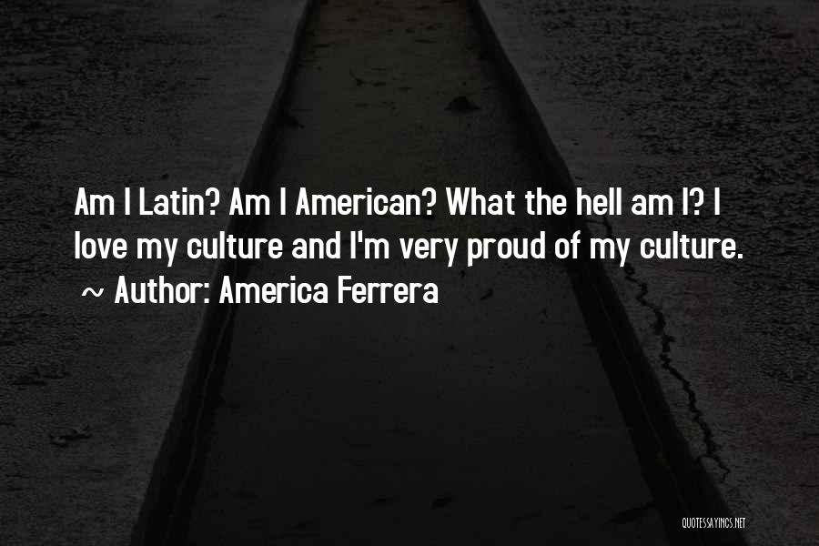 Proud Of My Love Quotes By America Ferrera