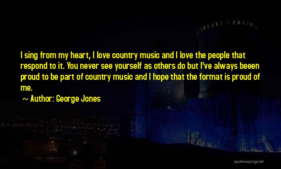 Proud Of My Love Quotes By George Jones