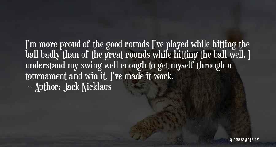 Proud Of My Work Quotes By Jack Nicklaus