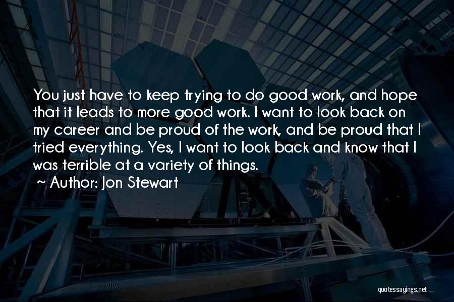 Proud Of My Work Quotes By Jon Stewart