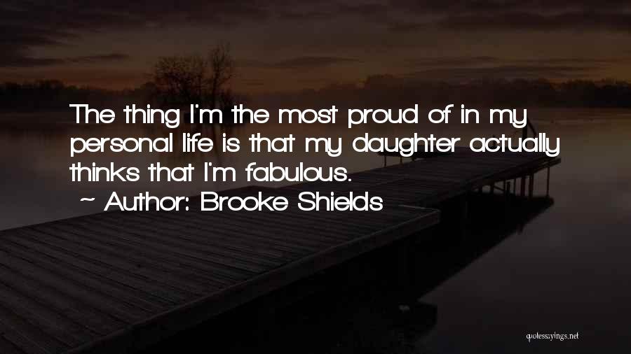 Proud Of Our Daughter Quotes By Brooke Shields