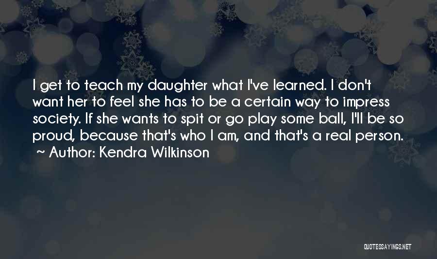 Proud Of Our Daughter Quotes By Kendra Wilkinson