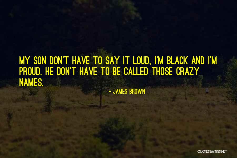 Proud Of Our Son Quotes By James Brown Proud Of Our Son Quotes By James Brown