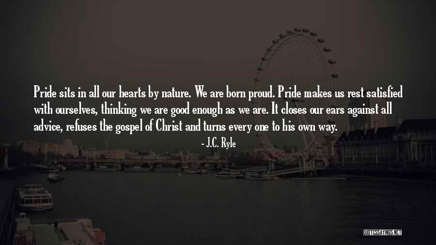 Proud Of Ourselves Quotes By J.C. Ryle Proud Of Ourselves Quotes By J.C. Ryle